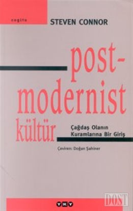 Postmodernist Kültür Çağdaş Olanın Kuramlarına Bir Giriş